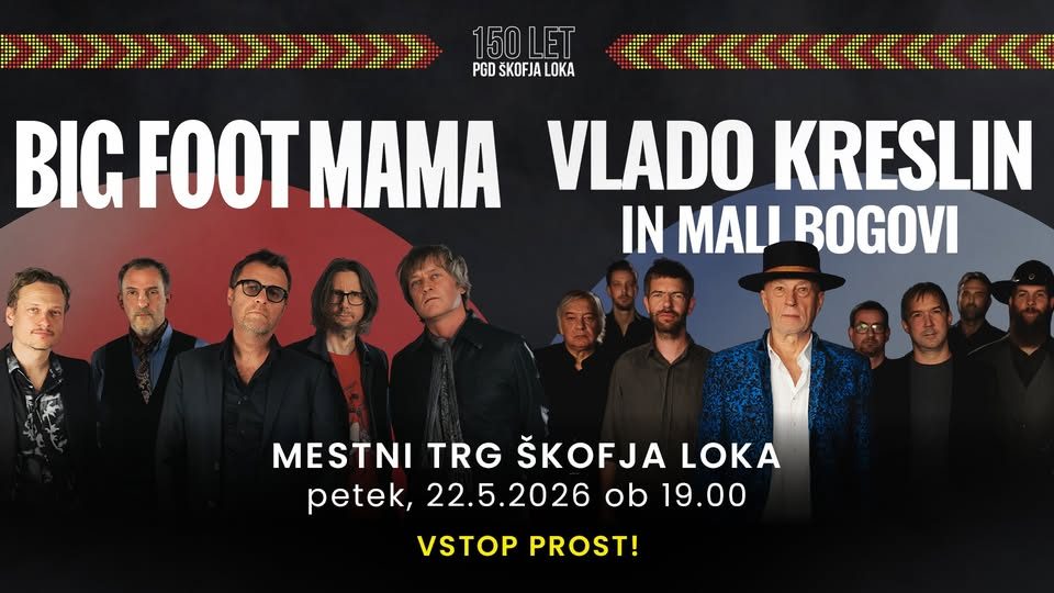 🔥 150 LET PGD ŠKOFJA LOKA 🔥 BIG FOOT MAMA & VLADO KRESLIN in MALI BOGOVI 🎶