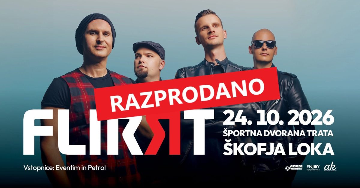 FLIRRT V ŽIVO V ŠKOFJI LOKI! 🔥 24.10.2026 𝗥𝗔𝗭𝗣𝗥𝗢𝗗𝗔𝗡𝗢!